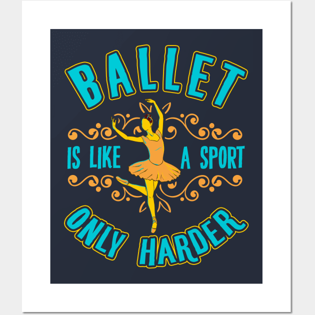 Ballet Is Like A Sport Only Harder Ballet Dancer Ballerina Wall Art by E